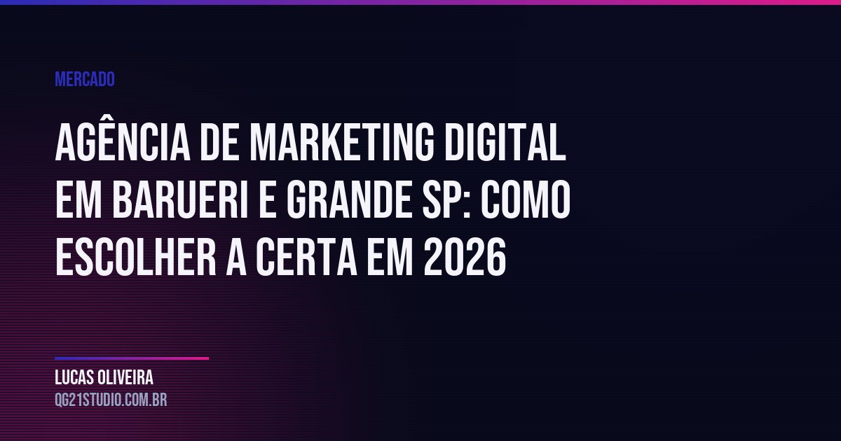 Como avaliar e escolher uma agência de marketing digital na região de Barueri e 