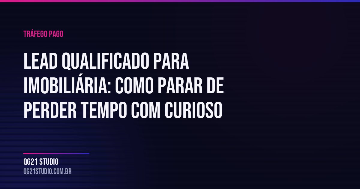 O problema não é falta de lead. É excesso de lead ruim consumindo o dia do time comercial.